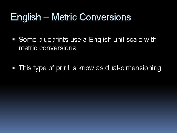English – Metric Conversions Some blueprints use a English unit scale with metric conversions
