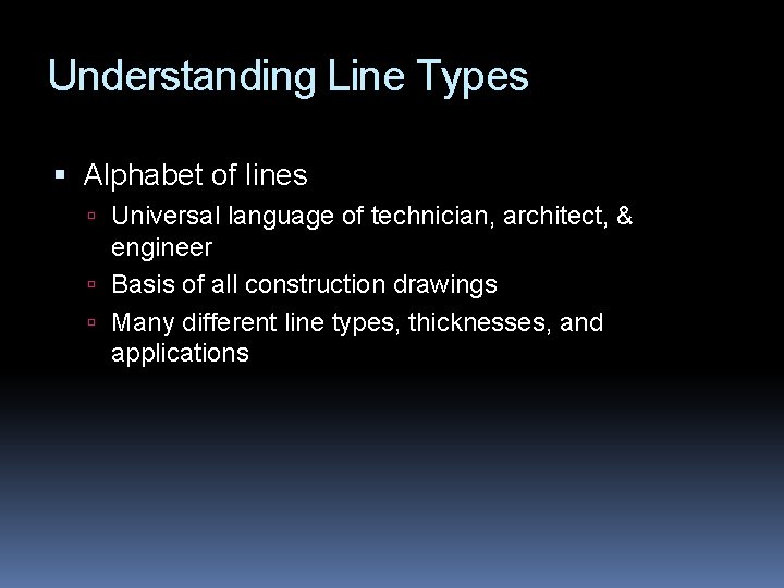 Understanding Line Types Alphabet of lines Universal language of technician, architect, & engineer Basis