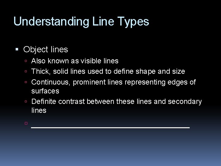 Understanding Line Types Object lines Also known as visible lines Thick, solid lines used