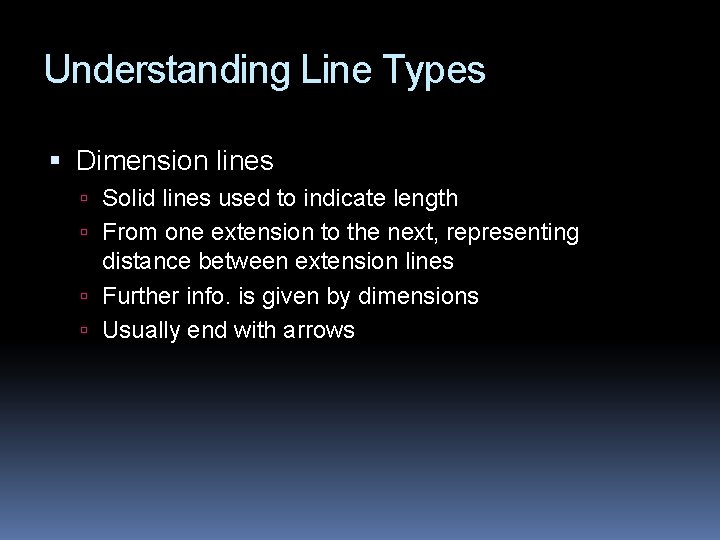 Understanding Line Types Dimension lines Solid lines used to indicate length From one extension
