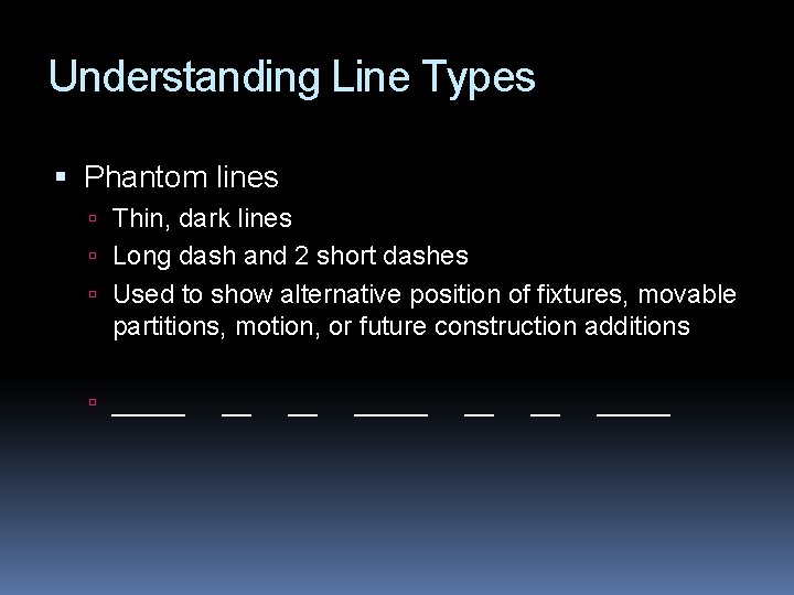 Understanding Line Types Phantom lines Thin, dark lines Long dash and 2 short dashes
