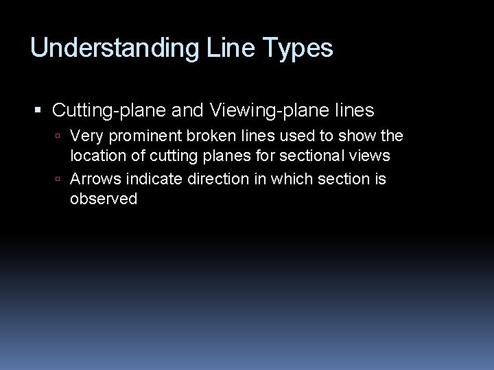 Understanding Line Types Cutting-plane and Viewing-plane lines Very prominent broken lines used to show
