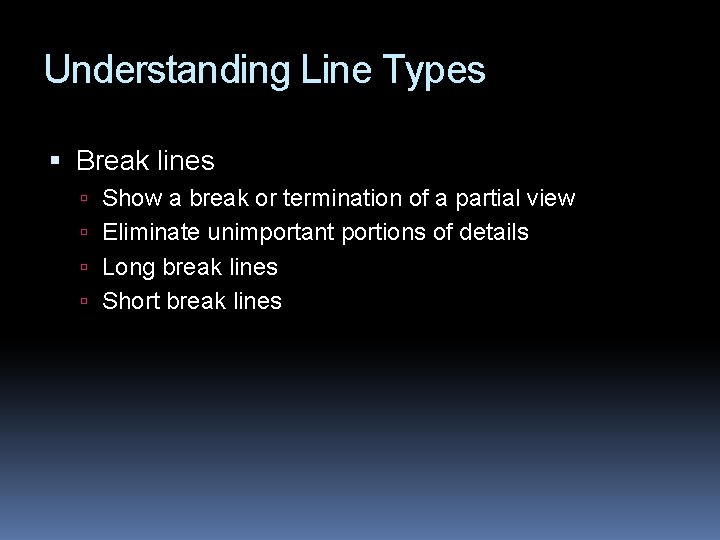 Understanding Line Types Break lines Show a break or termination of a partial view