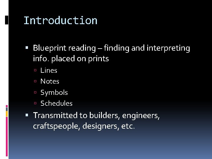 Introduction Blueprint reading – finding and interpreting info. placed on prints Lines Notes Symbols