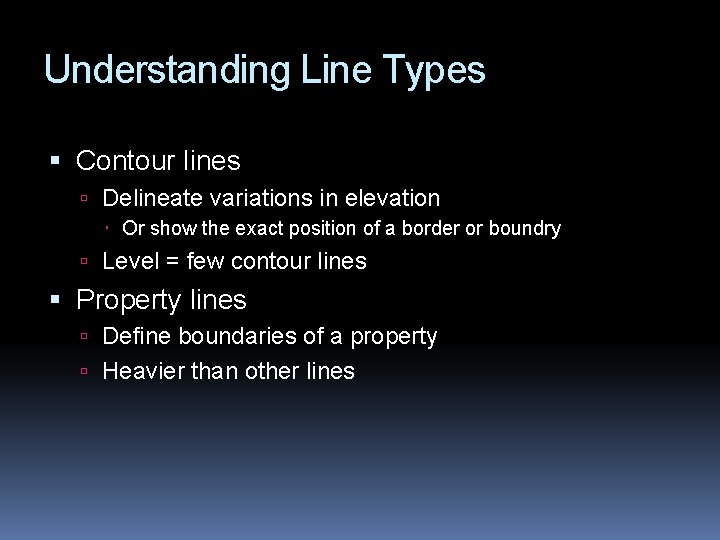 Understanding Line Types Contour lines Delineate variations in elevation Or show the exact position