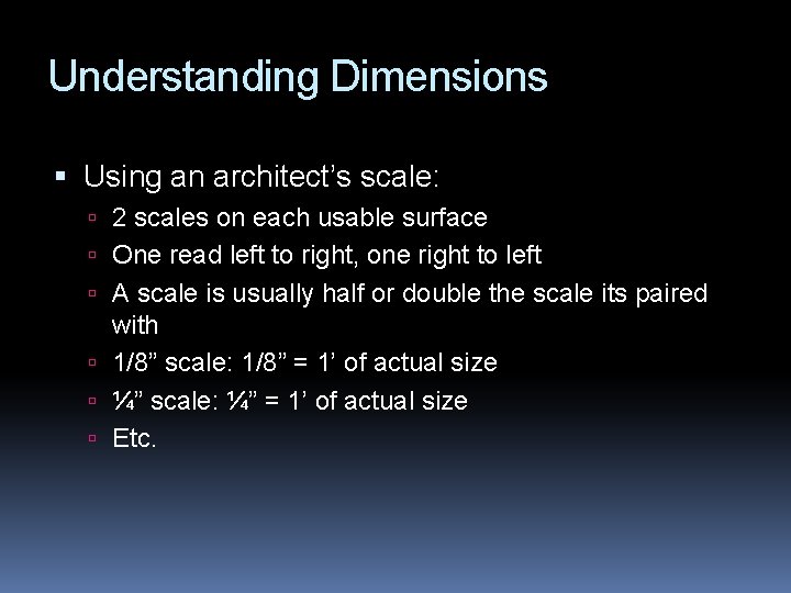Understanding Dimensions Using an architect’s scale: 2 scales on each usable surface One read