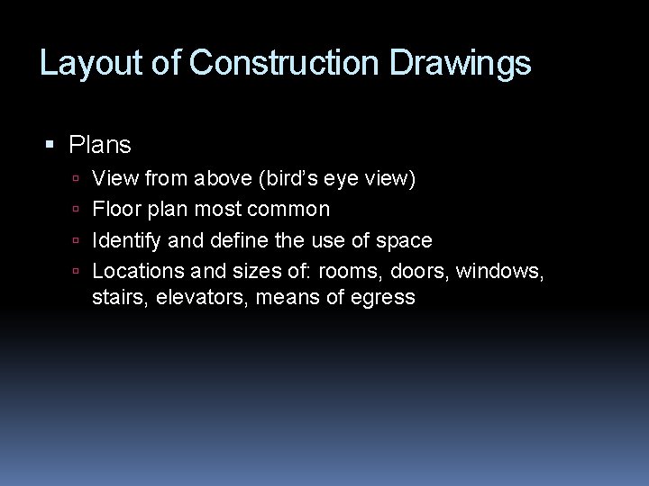 Layout of Construction Drawings Plans View from above (bird’s eye view) Floor plan most