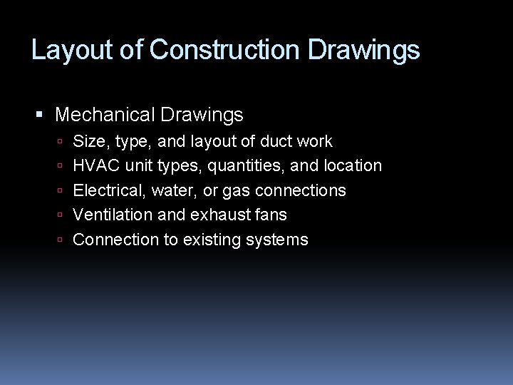 Layout of Construction Drawings Mechanical Drawings Size, type, and layout of duct work HVAC