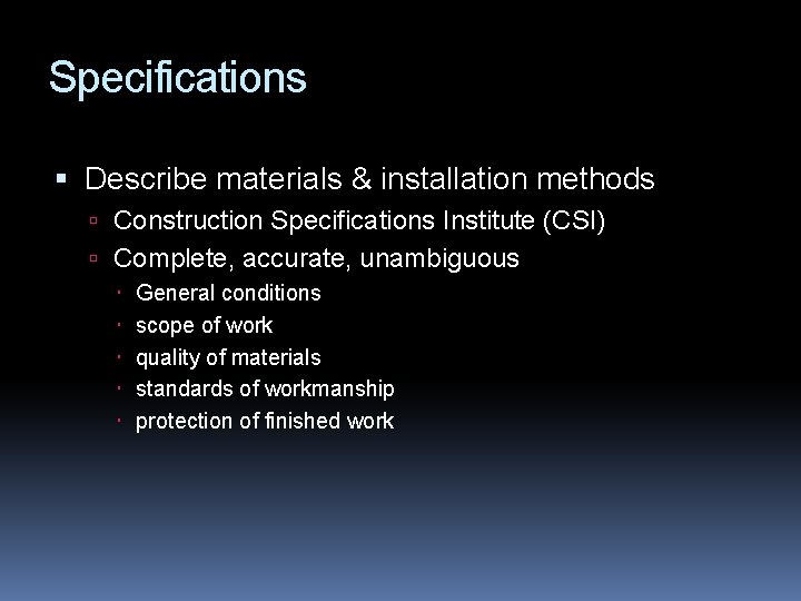 Specifications Describe materials & installation methods Construction Specifications Institute (CSI) Complete, accurate, unambiguous General