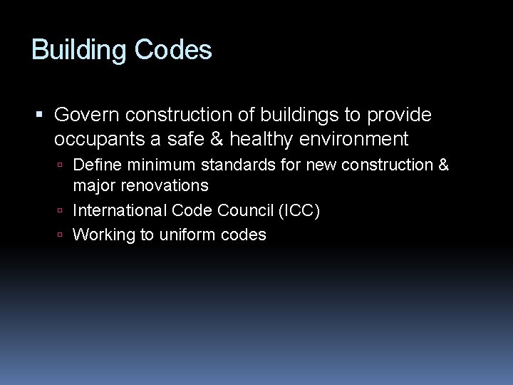 Building Codes Govern construction of buildings to provide occupants a safe & healthy environment