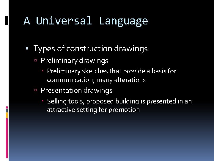 A Universal Language Types of construction drawings: Preliminary drawings Preliminary sketches that provide a
