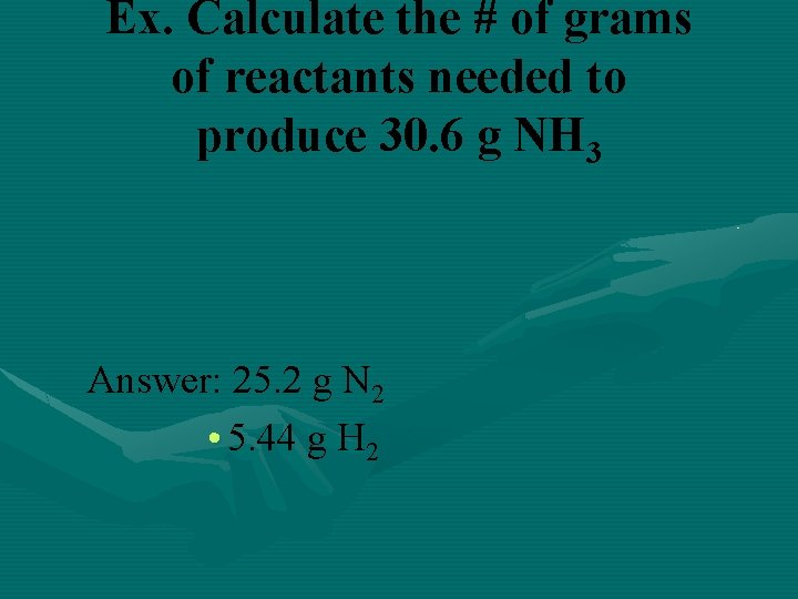 Ex. Calculate the # of grams of reactants needed to produce 30. 6 g