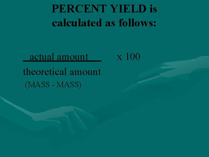 PERCENT YIELD is calculated as follows: actual amount theoretical amount (MASS - MASS) x