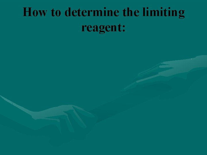 How to determine the limiting reagent: 