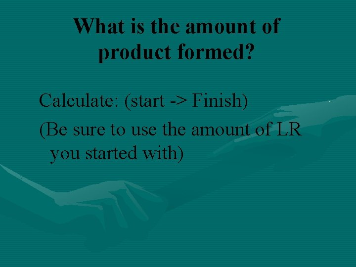What is the amount of product formed? Calculate: (start -> Finish) (Be sure to