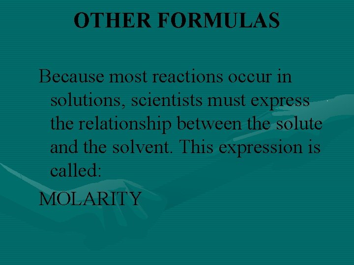 OTHER FORMULAS Because most reactions occur in solutions, scientists must express the relationship between