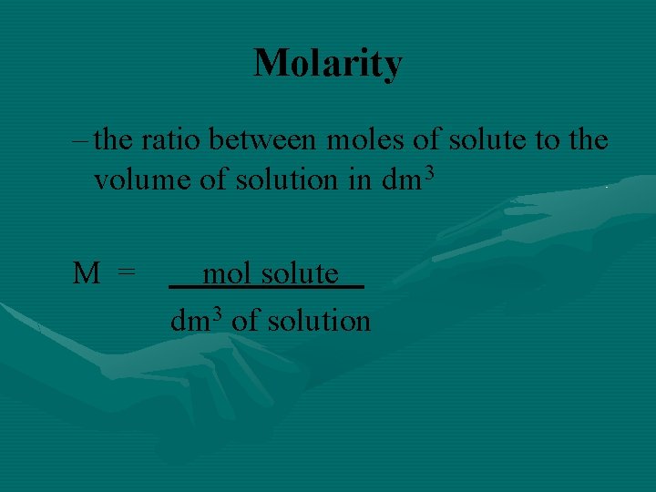 Molarity – the ratio between moles of solute to the volume of solution in