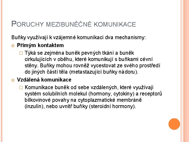 PORUCHY MEZIBUNĚČNÉ KOMUNIKACE Buňky využívají k vzájemné komunikaci dva mechanismy: Přímým kontaktem � Týká