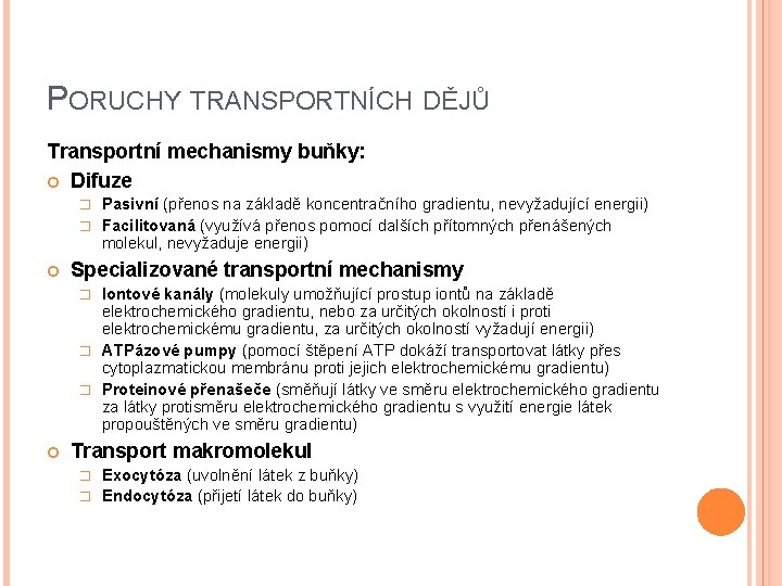 PORUCHY TRANSPORTNÍCH DĚJŮ Transportní mechanismy buňky: Difuze Pasivní (přenos na základě koncentračního gradientu, nevyžadující