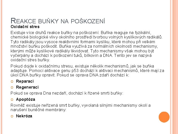 REAKCE BUŇKY NA POŠKOZENÍ Oxidační stres Existuje více druhů reakce buňky na poškození. Buňka