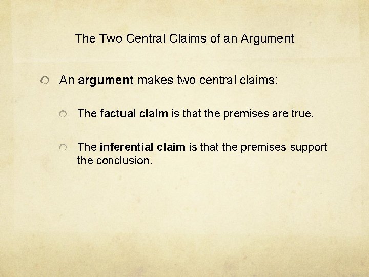 The Two Central Claims of an Argument An argument makes two central claims: The