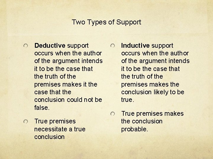 Two Types of Support Deductive support occurs when the author of the argument intends