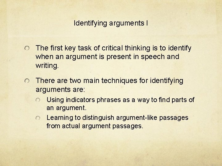 Identifying arguments I The first key task of critical thinking is to identify when