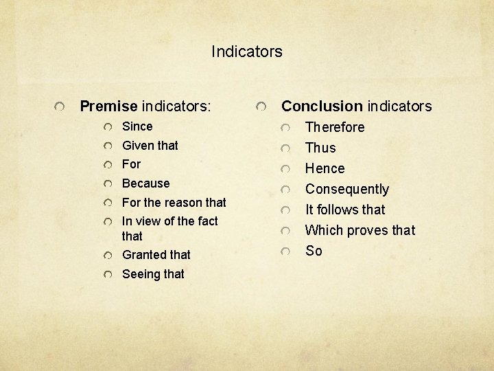 Indicators Premise indicators: Conclusion indicators Since Therefore Given that Thus Hence Consequently It follows