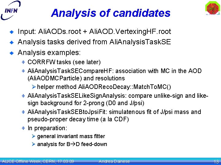 Analysis of candidates Input: Ali. AODs. root + Ali. AOD. Vertexing. HF. root Analysis