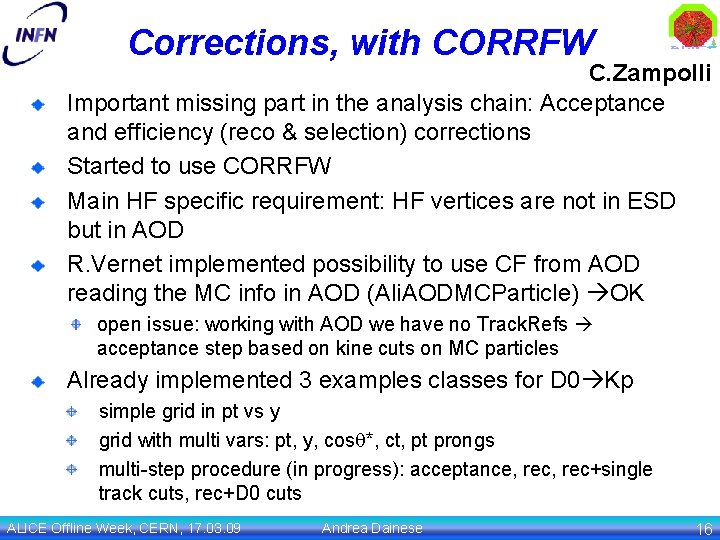 Corrections, with CORRFW C. Zampolli Important missing part in the analysis chain: Acceptance and