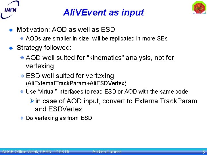 Ali. VEvent as input Motivation: AOD as well as ESD AODs are smaller in