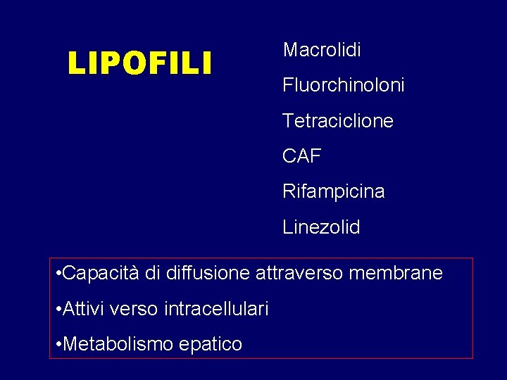 LIPOFILI Macrolidi Fluorchinoloni Tetraciclione CAF Rifampicina Linezolid • Capacità di diffusione attraverso membrane •