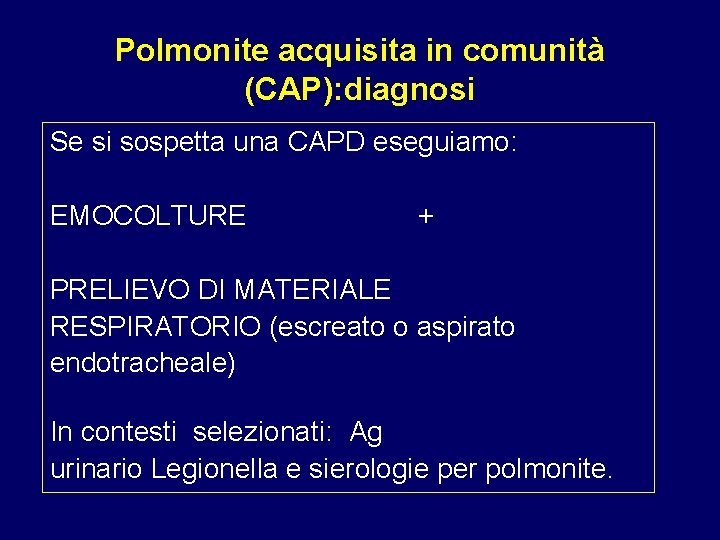 Polmonite acquisita in comunità (CAP): diagnosi Se si sospetta una CAPD eseguiamo: EMOCOLTURE +