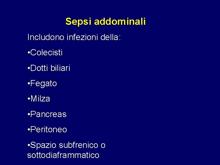 Sepsi addominali Includono infezioni della: • Colecisti • Dotti biliari • Fegato • Milza