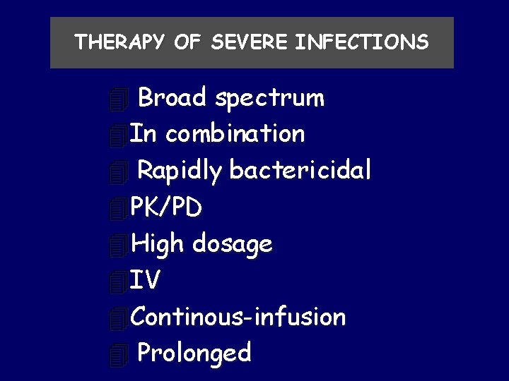 THERAPY OF SEVERE INFECTIONS 4 Broad spectrum 4 In combination 4 Rapidly bactericidal 4