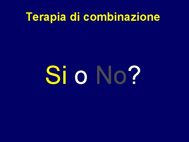 Terapia di combinazione Si o No? 