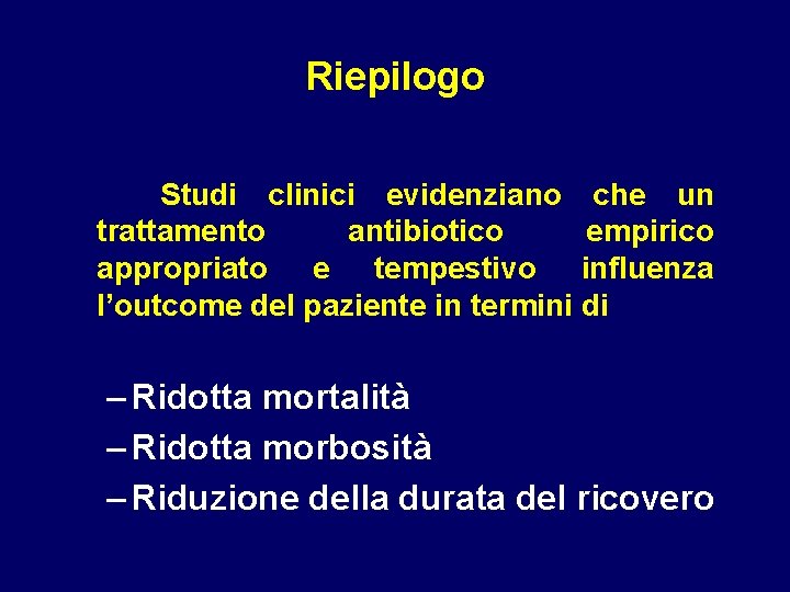 Riepilogo Studi clinici evidenziano che un trattamento antibiotico empirico appropriato e tempestivo influenza l’outcome