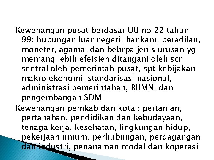 Kewenangan pusat berdasar UU no 22 tahun 99: hubungan luar negeri, hankam, peradilan, moneter,