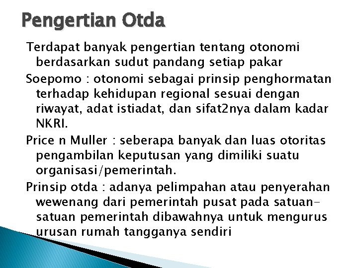 Pengertian Otda Terdapat banyak pengertian tentang otonomi berdasarkan sudut pandang setiap pakar Soepomo :