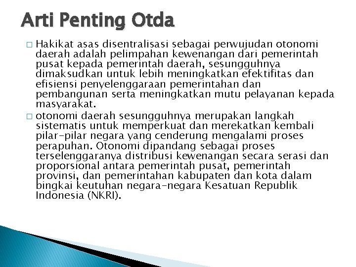 Arti Penting Otda Hakikat asas disentralisasi sebagai perwujudan otonomi daerah adalah pelimpahan kewenangan dari