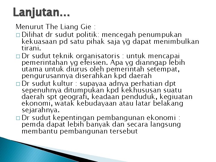 Lanjutan… Menurut The Liang Gie : � Dilihat dr sudut politik: mencegah penumpukan kekuasaan