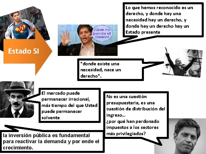 Lo que hemos reconocido es un derecho, y donde hay una necesidad hay un