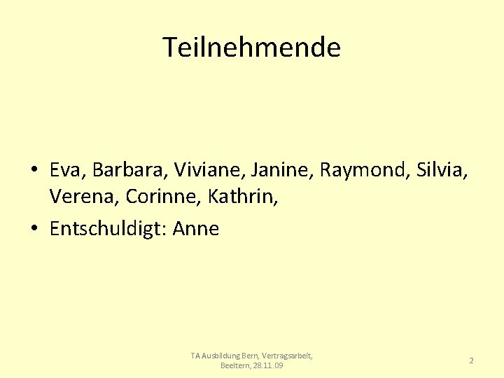 Teilnehmende • Eva, Barbara, Viviane, Janine, Raymond, Silvia, Verena, Corinne, Kathrin, • Entschuldigt: Anne