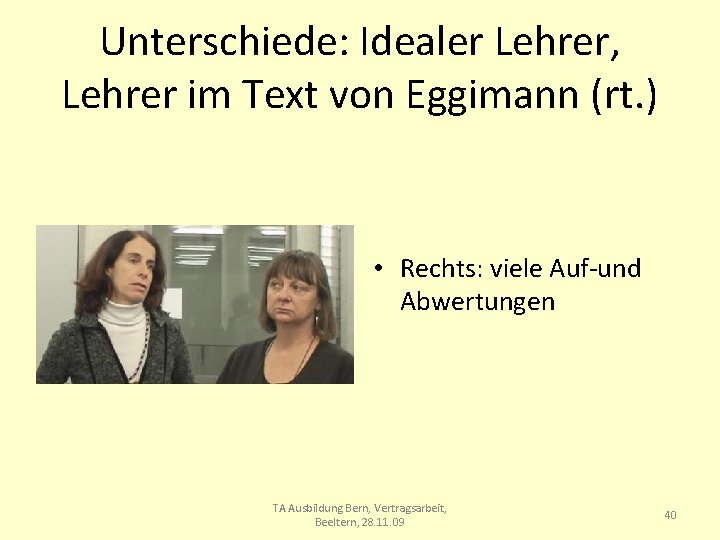 Unterschiede: Idealer Lehrer, Lehrer im Text von Eggimann (rt. ) • Rechts: viele Auf-und