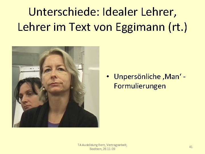 Unterschiede: Idealer Lehrer, Lehrer im Text von Eggimann (rt. ) • Unpersönliche ‚Man‘ Formulierungen