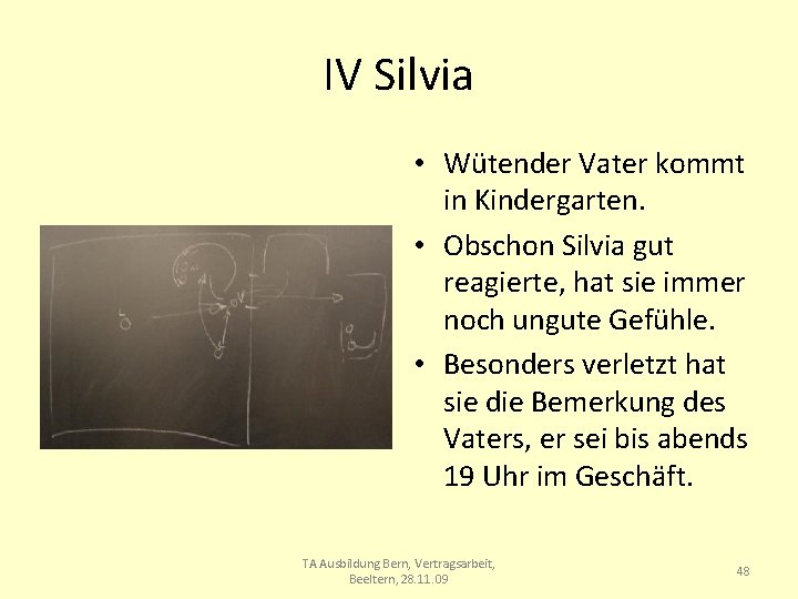 IV Silvia • Wütender Vater kommt in Kindergarten. • Obschon Silvia gut reagierte, hat