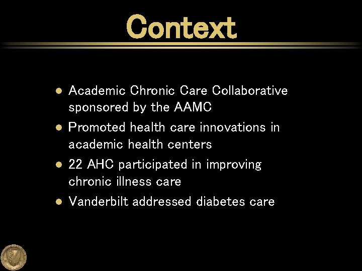 Context l l Academic Chronic Care Collaborative sponsored by the AAMC Promoted health care