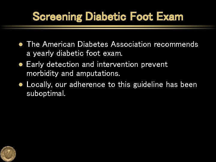 Screening Diabetic Foot Exam l l l The American Diabetes Association recommends a yearly
