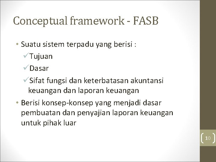 Conceptual framework - FASB • Suatu sistem terpadu yang berisi : üTujuan üDasar üSifat