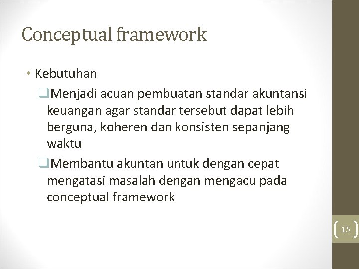 Conceptual framework • Kebutuhan q. Menjadi acuan pembuatan standar akuntansi keuangan agar standar tersebut